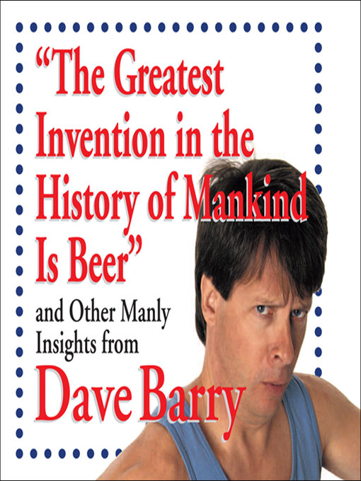 Title details for The Greatest Invention in the History of Mankind Is Beer by Dave Barry - Wait list